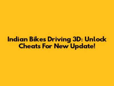Indian Bikes Driving 3D: Unlock Cheats For New Update!
