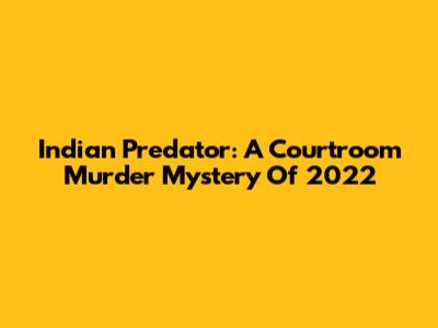 Indian Predator: A Courtroom Murder Mystery Of 2022