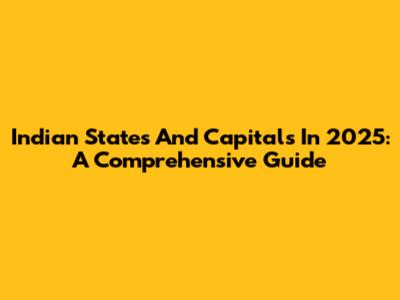 Indian States And Capitals In 2025: A Comprehensive Guide