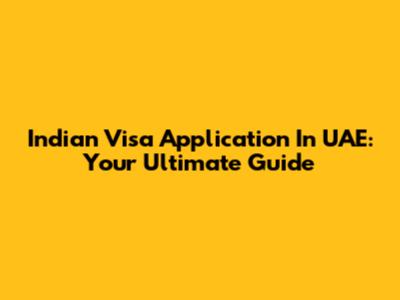 Indian Visa Application In UAE: Your Ultimate Guide