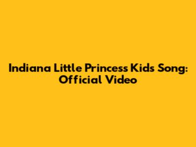 Indiana Little Princess Kids Song: Official Video