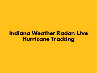 Indiana Weather Radar: Live Hurricane Tracking