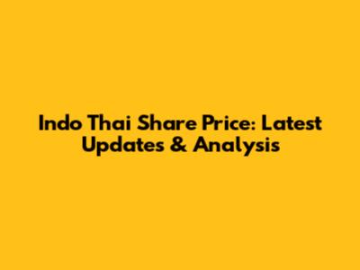 Indo Thai Share Price: Latest Updates & Analysis