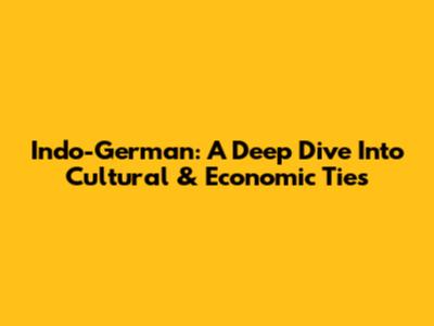 Indo-German: A Deep Dive Into Cultural & Economic Ties