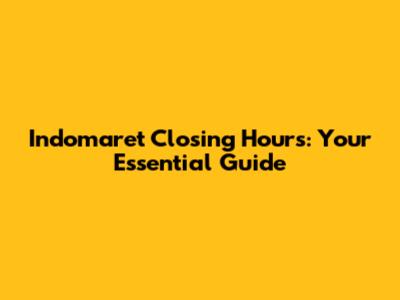 Indomaret Closing Hours: Your Essential Guide