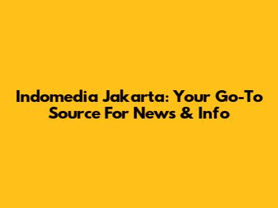 Indomedia Jakarta: Your Go-To Source For News & Info
