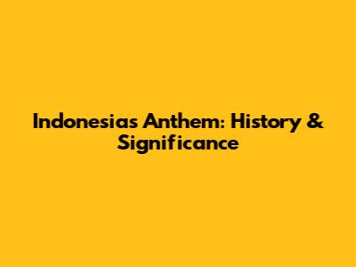 Indonesia's Anthem: History & Significance