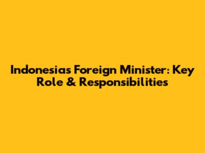 Indonesia's Foreign Minister: Key Role & Responsibilities