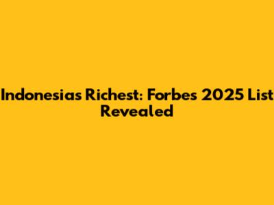 Indonesia's Richest: Forbes 2025 List Revealed
