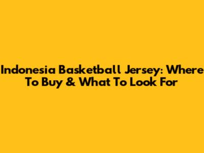 Indonesia Basketball Jersey: Where To Buy & What To Look For