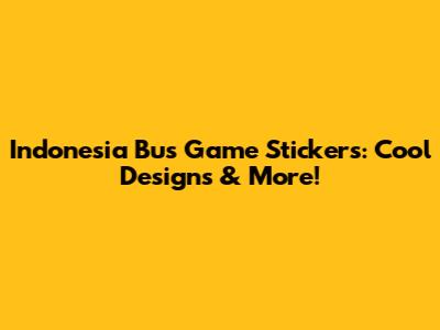 Indonesia Bus Game Stickers: Cool Designs & More!