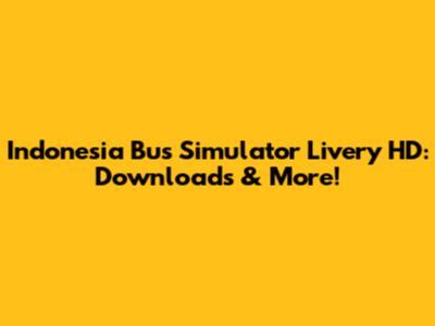 Indonesia Bus Simulator Livery HD: Downloads & More!