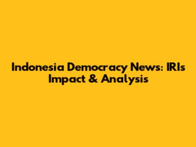 Indonesia Democracy News: IRI's Impact & Analysis