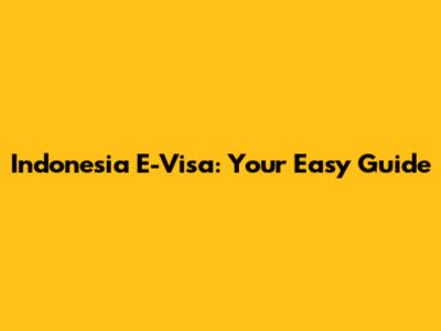Indonesia E-Visa: Your Easy Guide
