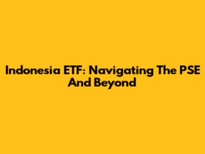 Indonesia ETF: Navigating The PSE And Beyond