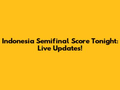 Indonesia Semifinal Score Tonight: Live Updates!