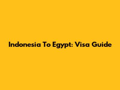 Indonesia To Egypt: Visa Guide