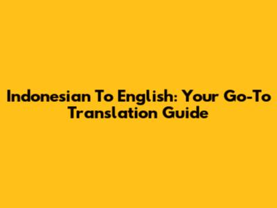 Indonesian To English: Your Go-To Translation Guide