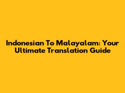 Indonesian To Malayalam: Your Ultimate Translation Guide