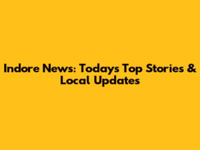Indore News: Today's Top Stories & Local Updates
