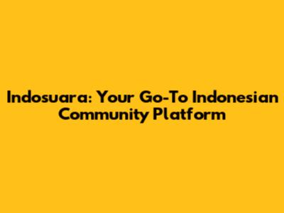 Indosuara: Your Go-To Indonesian Community Platform