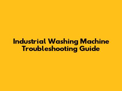 Industrial Washing Machine Troubleshooting Guide