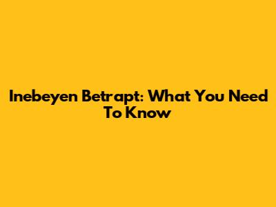 Inebeyen Betrapt: What You Need To Know