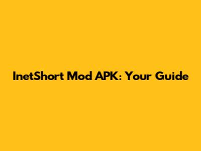 InetShort Mod APK: Your Guide