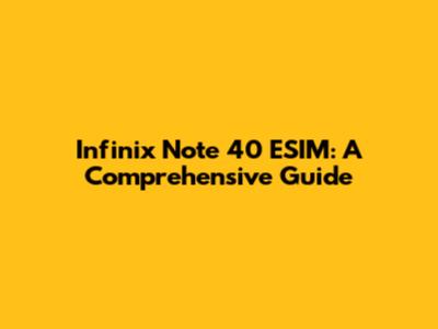 Infinix Note 40 ESIM: A Comprehensive Guide