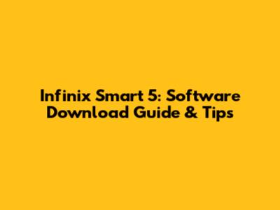 Infinix Smart 5: Software Download Guide & Tips
