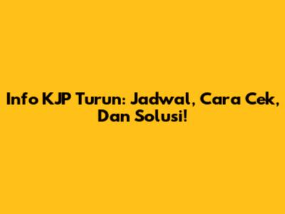 Info KJP Turun: Jadwal, Cara Cek, Dan Solusi!