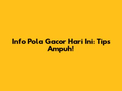 Info Pola Gacor Hari Ini: Tips Ampuh!