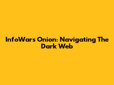 InfoWars Onion: Navigating The Dark Web