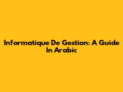 Informatique De Gestion: A Guide In Arabic