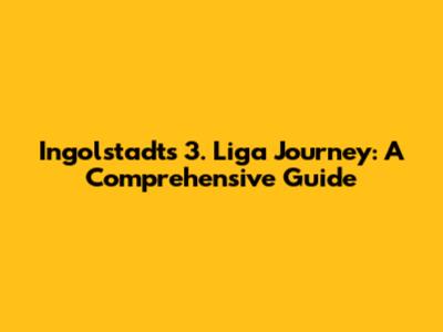 Ingolstadt's 3. Liga Journey: A Comprehensive Guide