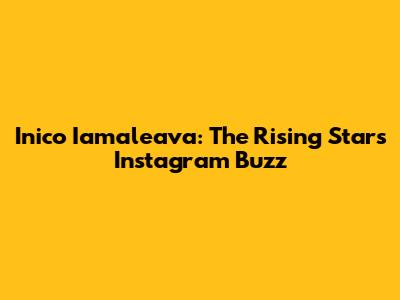 Inico Iamaleava: The Rising Star's Instagram Buzz