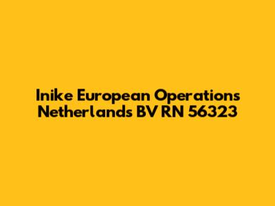 Inike European Operations Netherlands BV RN 56323
