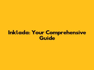 Inklada: Your Comprehensive Guide