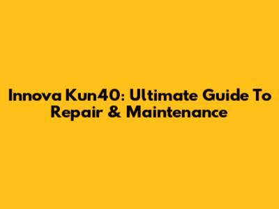 Innova Kun40: Ultimate Guide To Repair & Maintenance