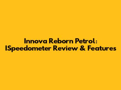 Innova Reborn Petrol: ISpeedometer Review & Features