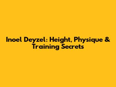 Inoel Deyzel: Height, Physique & Training Secrets
