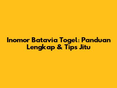 Inomor Batavia Togel: Panduan Lengkap & Tips Jitu