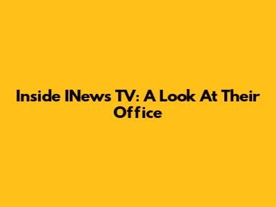 Inside INews TV: A Look At Their Office