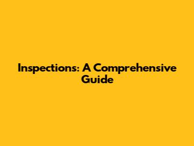 Inspections: A Comprehensive Guide