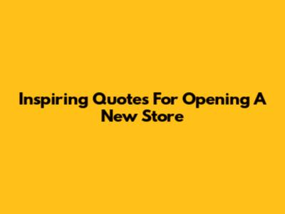 Inspiring Quotes For Opening A New Store