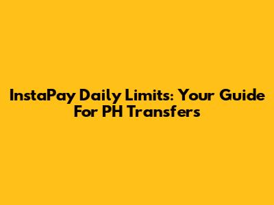 InstaPay Daily Limits: Your Guide For PH Transfers