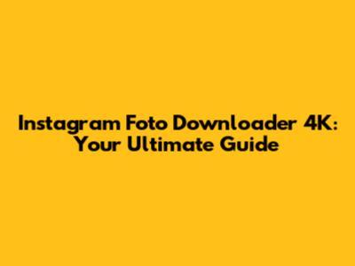 Instagram Foto Downloader 4K: Your Ultimate Guide