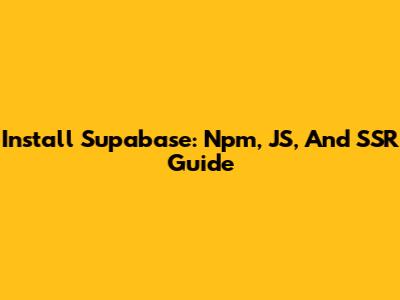 Install Supabase: Npm, JS, And SSR Guide