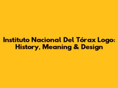 Instituto Nacional Del Tórax Logo: History, Meaning & Design