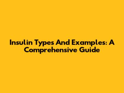 Insulin Types And Examples: A Comprehensive Guide